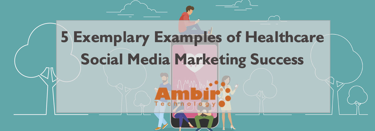 5 exemplary examples of healthcare social media marketing success social media examples